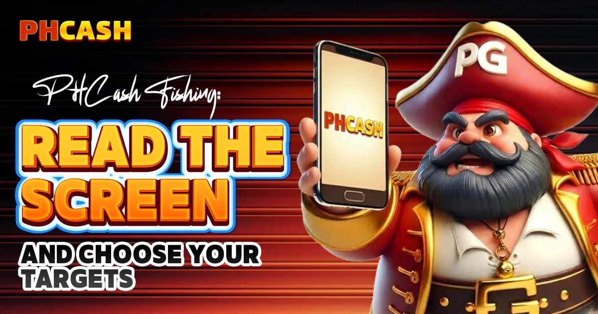 PHCash Fishing — Read the Screen and Choose Your Targets
